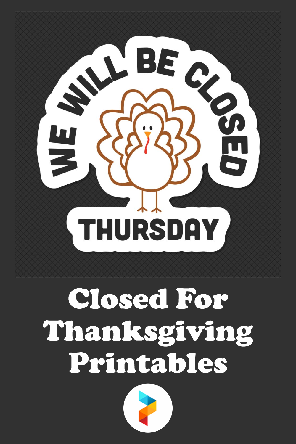 Closed For Thanksgiving Printables
